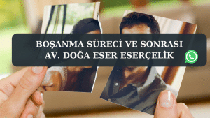 Bosanma sureci ve sonrasi Av. Doga Eser ESERCELIK 2 Boşanma süreci ve sonrası