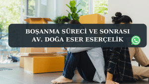 Bosanma sureci ve sonrasi Av. Doga Eser ESERCELIK 3 Boşanma süreci ve sonrası