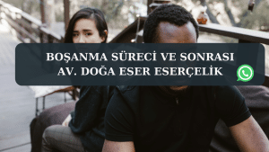 Bosanma sureci ve sonrasi Av. Doga Eser ESERCELIK 4 boşanma süreci ve sonrası