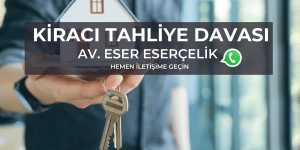 Kiraci Tahliye Davasi Avukat Eser ESERCELIK Istanbul Kiraci Tahliye Davasi Avukat Eser ESERCELIK Istanbul
