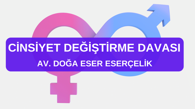 Cinsiyet değişikliği Av. Doğa Eser ESERÇELİK