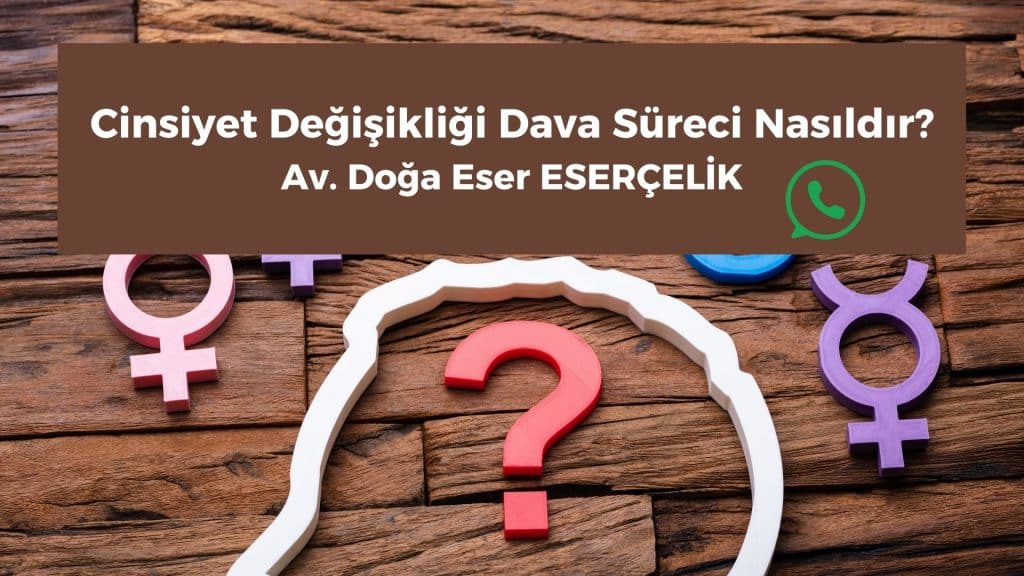 cinsiyet degisikligi dava sureci nasildir Cinsiyet değişikliği dava süreci nasıldır