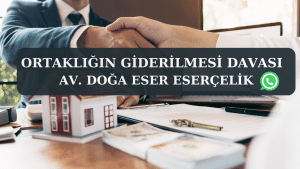 ortakligin giderilmesi davasi Av. Doga Eser ESERCELIK ortakligin giderilmesi davasi Av. Doga Eser ESERCELIK