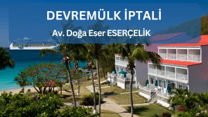 DEVREMULK IPTALI Av. Doga Eser ESERCELIK 2 DEVREMÜLK İPTALİ Av. Doğa Eser ESERÇELİK