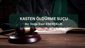 Kasten Oldurme Sucu Av. Doga Eser ESERCELIK 1 Kasten Öldürme Suçu Av. Doğa Eser ESERÇELİK (1)