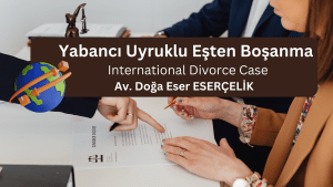 11Yabanci Uyruklu Esten Bosanma Av. Doga Eser ESERCELIK Yabancı Uyruklu Eşten Boşanma Av. Doğa Eser ESERÇELİK