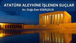 ATATURK ALEYHINE ISLENEN SUCLAR Av. Doga Eser ESERCELIK ATATURK ALEYHINE ISLENEN SUCLAR Av. Doga Eser ESERCELIK