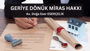 Geriye Donuk Miras Hakki Av. Doga Eser ESERCELIK miras hakkı av doğa eser eserçelik