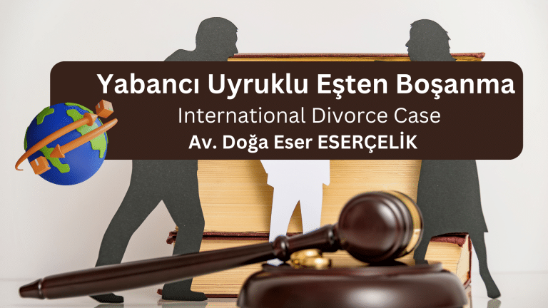 Yabancı Uyruklu Eşten Boşanma Av. Doğa Eser ESERÇELİK
