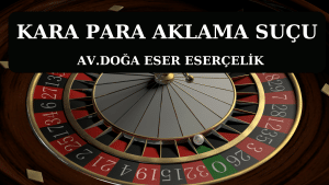 KARA PARA AKLAMA SUCU Av. Doga Eser ESERCELIK 2 kara para aklama suçu