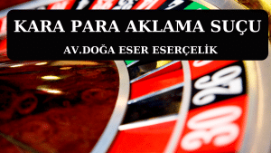 KARA PARA AKLAMA SUCU Av. Doga Eser ESERCELIK 4 kara para aklama suçu
