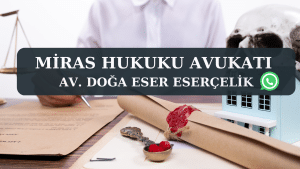 Miras hukuku avukati Av. Doga Eser ESERCELIK 1 Miras hukuku avukatı