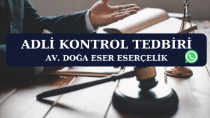 adli kontrol tedbiri Av. Doga Eser ESERCELIK 1 adli kontrol tedbiri