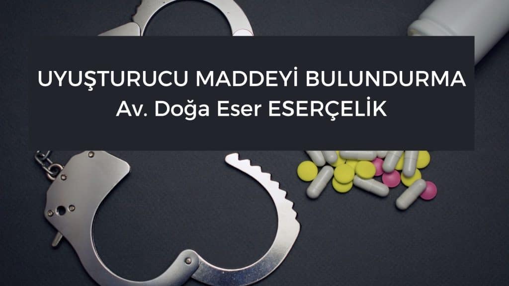 uyusturucu maddeyi bulundurma sucu uyuşturucu maddeyi bulundurma suçu