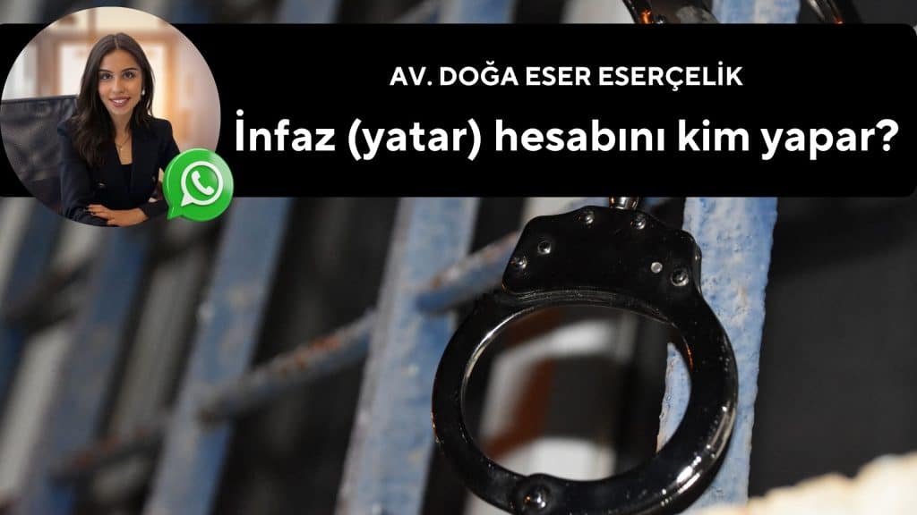 infaz yatar hesabini kim yapar avukat doga eser esercelik İnfaz Yatar Hesaplama