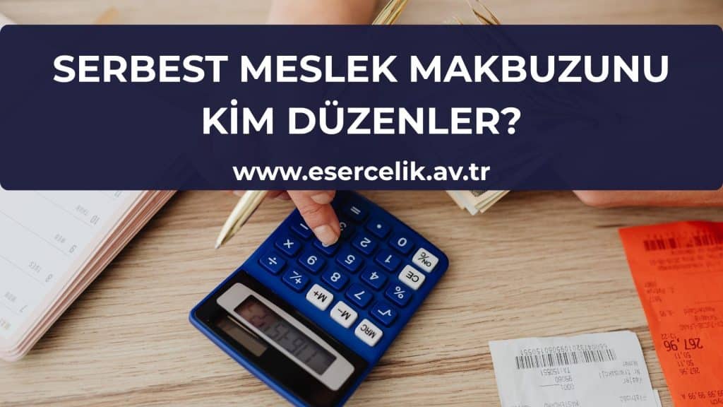 serbest meslek makbuzunu kim duzenler Serbest Meslek Makbuzu Kim Düzenler?