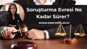 sorusturma evresi ne kadar surer Soruşturma Evresi Ne Kadar Sürer?