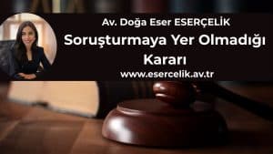 sorusturmaya yer olmadigi karari Soruşturmaya Yer Olmadığı Kararı