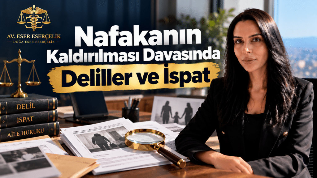 nafaka kaldirilmasi davasi deliller ispat Nafakanın Kaldırılması Davasında Deliller ve İspat